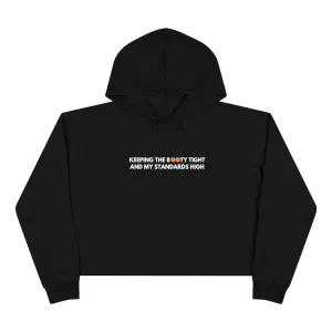 Crop Hoodie - "Keeping the booty tight and my standards high "