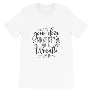 Is Your Door Naked Put A Wreath On It, Crafters Shirt, Crafting Tee, Short-Sleeve Unisex T-Shirt