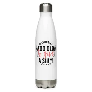 OLDSTIPATED Too Old To Give A Sh***! Stainless Steel Water Bottle