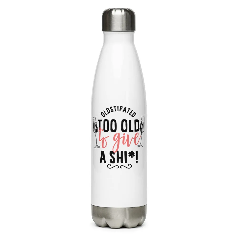 OLDSTIPATED Too Old To Give A Sh***! Stainless Steel Water Bottle