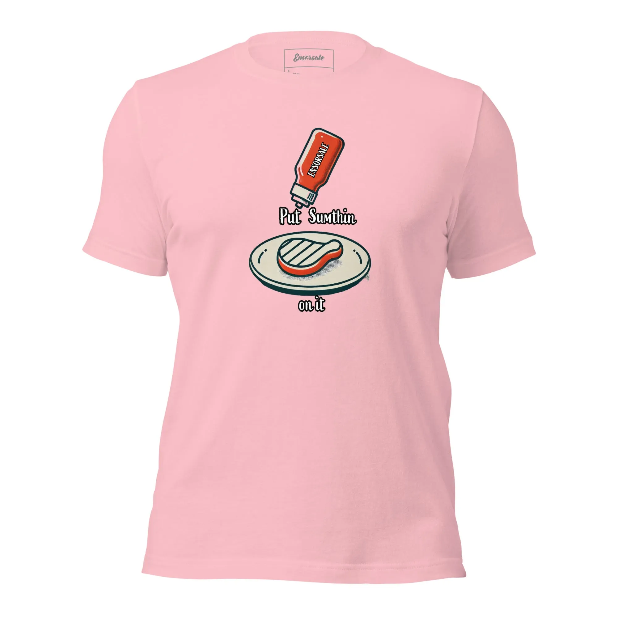 Put Sumthin On It t-shirt