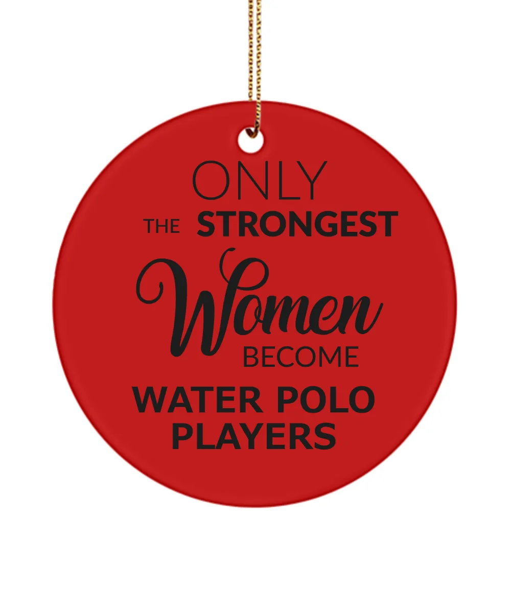 Water Polo Ornament Only The Strongest Women Become Water Polo Players Ceramic Christmas Tree Ornament