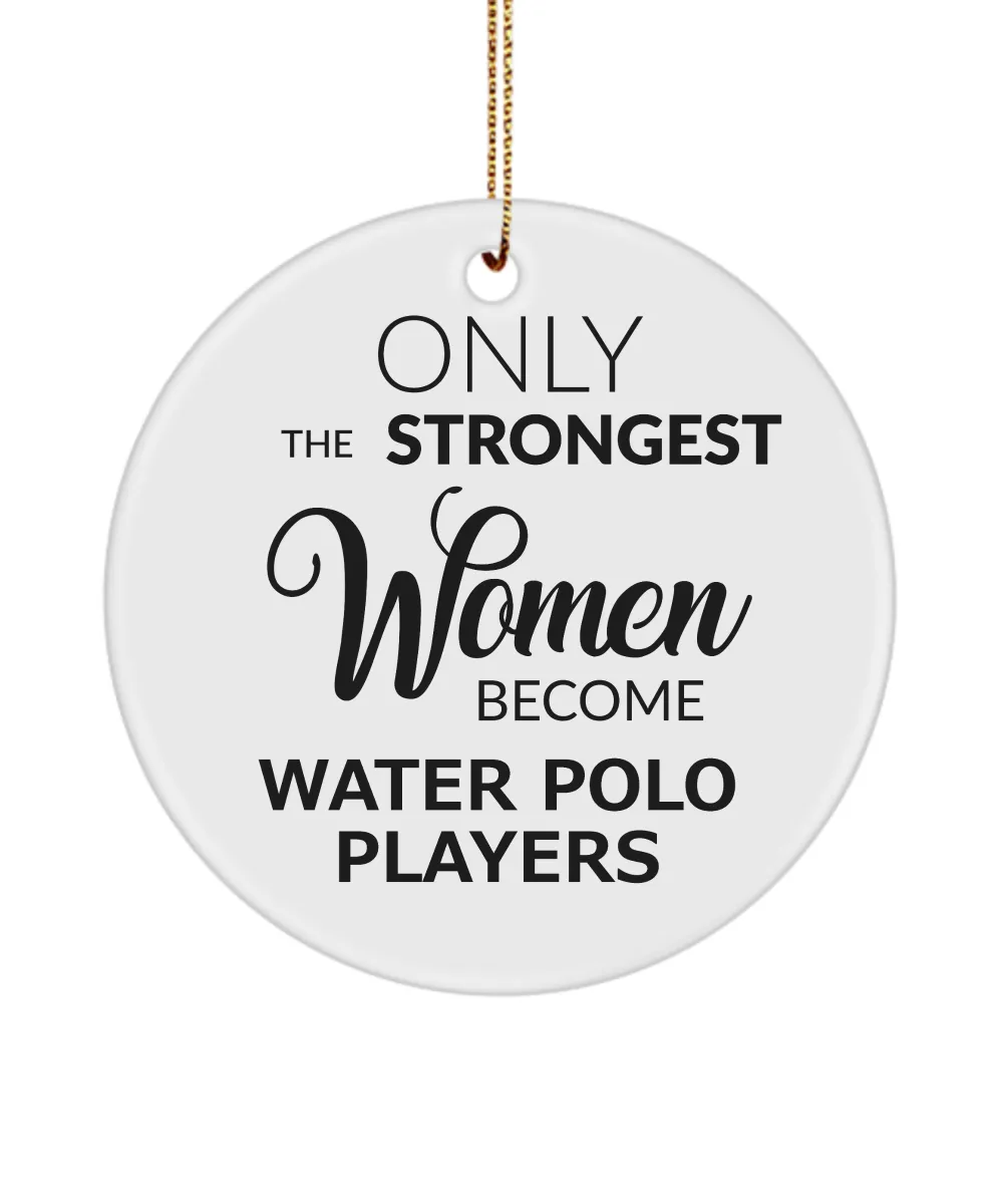 Water Polo Ornament Only The Strongest Women Become Water Polo Players Ceramic Christmas Tree Ornament